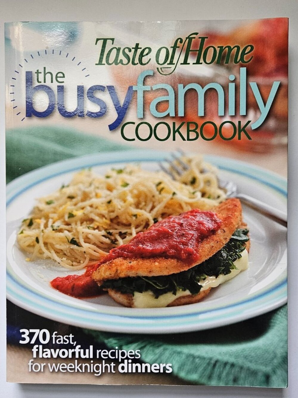 Busy Family Cookbook 370 Recipes for Weeknight Dinners Taste of Home quick meals